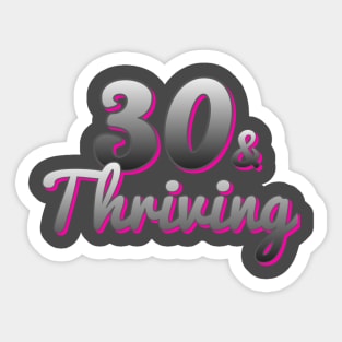 30 and Thriving Sticker